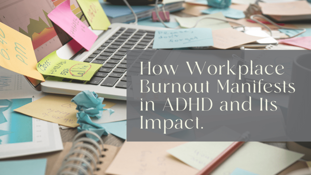 How Workplace Burnout Manifests in ADHD and Its Impact